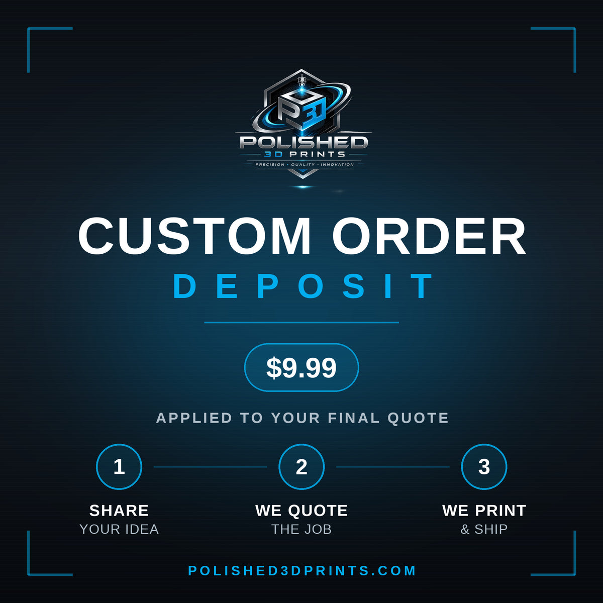 Polished 3D Prints custom order deposit — $9.99 applied to your final quote. Share your idea, we quote the job, we print and ship.